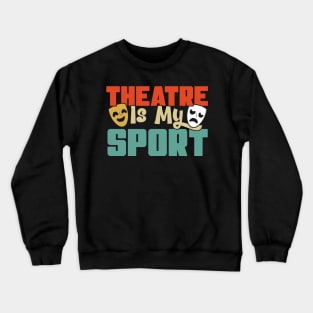 Theatre Is My Sport Theater Actress Drama Actor Gift graphic Crewneck Sweatshirt